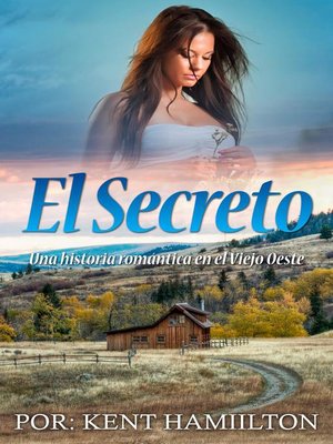 cover image of El Secreto Una historia romántica en el Viejo Oeste